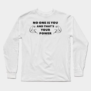 No One Is You And That's Your Power Motivational Long Sleeve T-Shirt